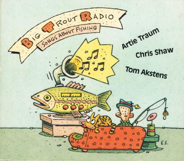 Artie Traum, Christopher Shaw , Tom Akstens - Big Trout Radio - Songs About Fishing