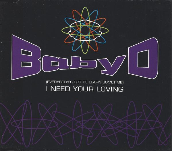 Baby D - (Everybody's Got To Learn Sometime) I Need Your Loving
