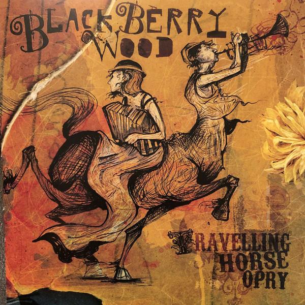 Blackberry Wood - Travelling Horse Opry
