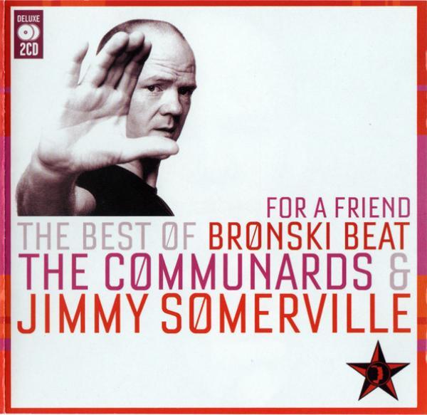 Bronski Beat, The Communards, Jimmy Somerville - For A Friend (The Best Of Bronski Beat / The Communards & Jimmy Somerville)
