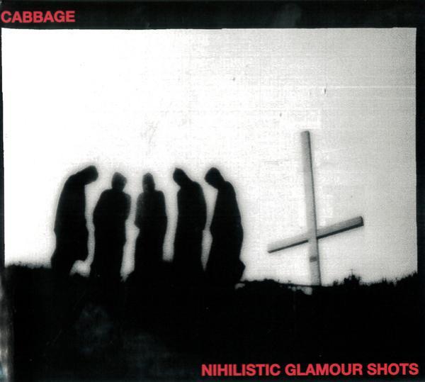 Cabbage  - Nihilistic Glamour Shots