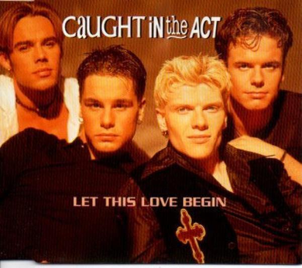 Caught In The Act  - Let This Love Begin