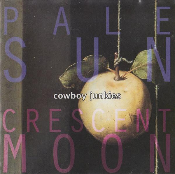 Cowboy Junkies - Pale Sun, Crescent Moon