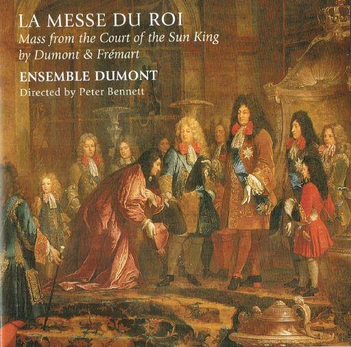 Ensemble Dumont - La Messe Du Roi: Mass From The Court Of The Sun King by Dumont & Frémart