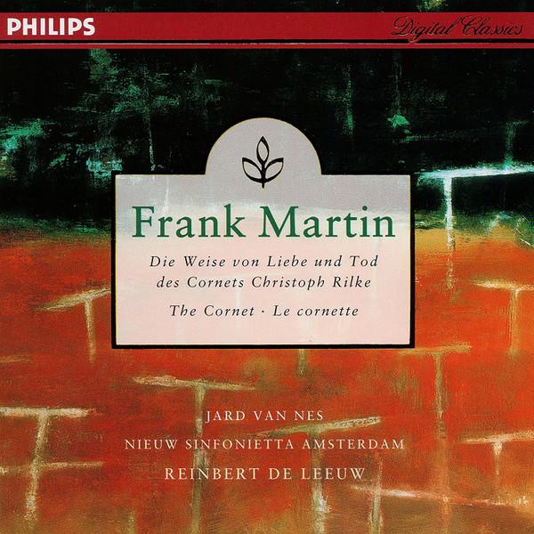 Frank Martin , Jard Van Nes, Nieuw Sinfonietta Amsterdam, Reinbert de Leeuw - Die Weise Von Liebe Und Tod Des Cornets Christoph Rilke