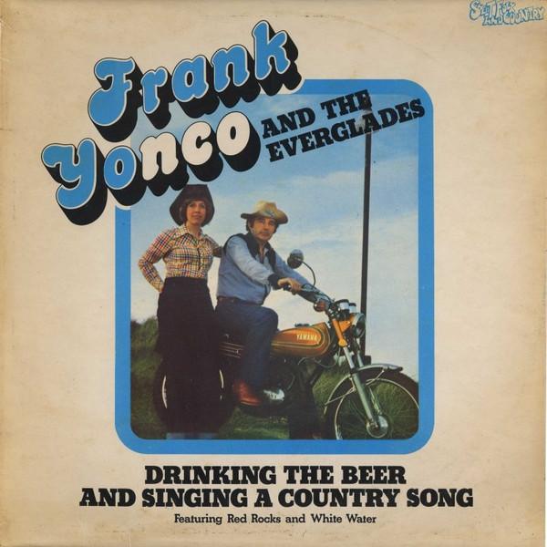 Frank Yonco And The Everglades - Drinking The Beer And Singing A Country Song