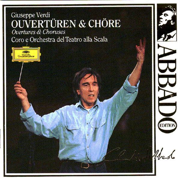Giuseppe Verdi, Coro Del Teatro Alla Scala, Orchestra Del Teatro Alla Scala, Claudio Abbado - Ouvertüren & Chöre  = Overtures & Choruses