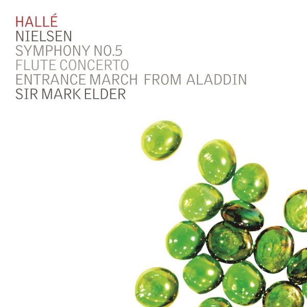 Hallé Orchestra, Mark Elder , Carl Nielsen - Symphony No.5; Flute Concerto; Entrance March From Aladdin