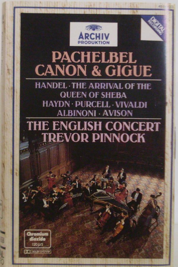 Johann Pachelbel, Georg Friedrich Händel, Joseph Haydn, Henry Purcell, Antonio Vivaldi, Tomaso Albinoni, Charles Avison, The English Concert, Trevor Pinnock - Pachelbel: Canon & Gigue / Handel: The Arrival Of The Queen Of Sheba