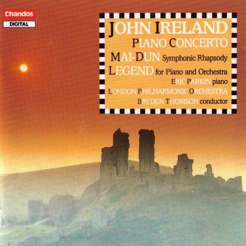 John Ireland, Eric Parkin, The London Philharmonic Orchestra, Bryden Thomson - Piano Concerto / Mai-Dun / Legend