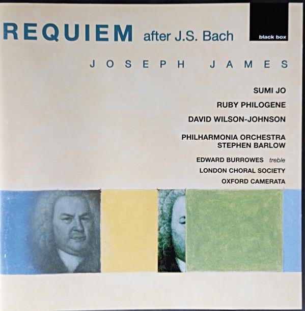 Joseph James , Sumi Jo, Ruby Philogene, David Wilson-Johnson, Philharmonia Orchestra, Stephen Barlow - Requiem After Bach