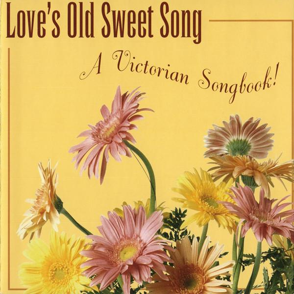  - Love's Old Sweet Song - A Victorian Songbook!