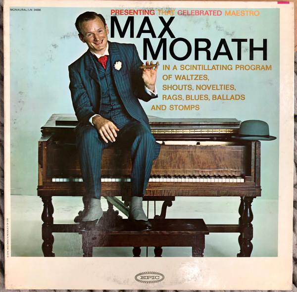 Max Morath - That Celebrated Maestro (In A Scintillating Program Of Waltzes, Shouts, Novelties, Rags, Blues, Ballads And Stomps)