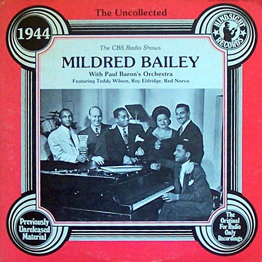 Mildred Bailey, Paul Baron and His Orchestra, Teddy Wilson, Roy Eldridge, Red Norvo - The Uncollected Mildred Bailey 1944 (The CBS Radio Shows)