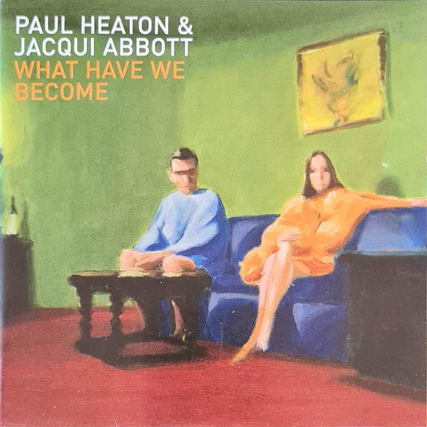 Paul Heaton + Jacqui Abbott - What Have We Become