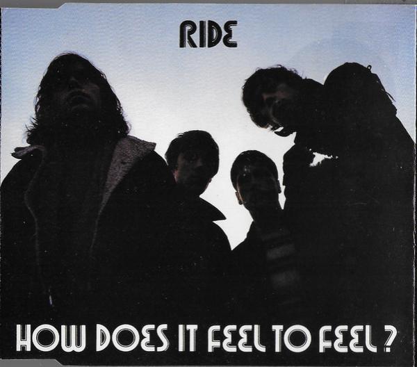 Ride - How Does It Feel To Feel?