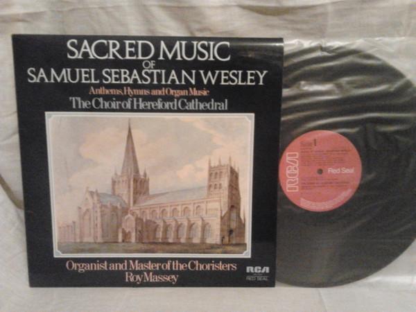 Samuel Sebastian Wesley, Choir Of Hereford Cathedral, Roy Massey - Sacred Music Of Samuel Sebastian Wesley (Anthems, Hymns And Organ Music)