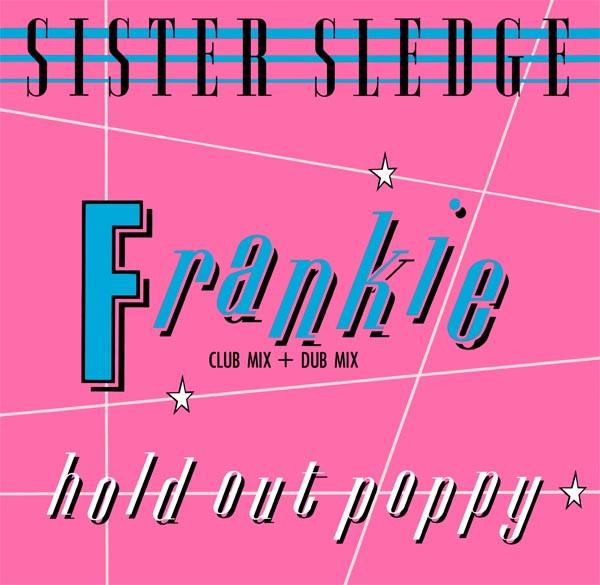 Sister Sledge - Frankie (Club Mix + Dub Mix) / Hold Out Poppy