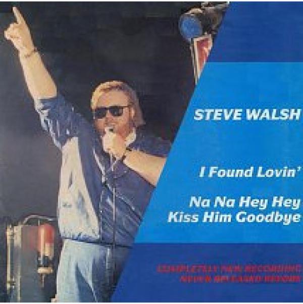 Steve Walsh  - I Found Lovin' / Na Na Hey Hey Kiss Him Goodbye