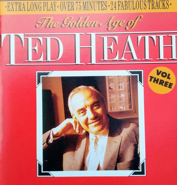 Ted Heath - The Golden Age Of Ted Heath Vol Three