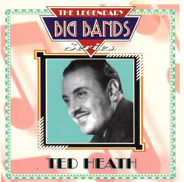 Ted Heath - The Legendary Big Bands Series