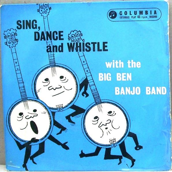 The Big Ben Banjo Band - Sing, Dance And Whistle