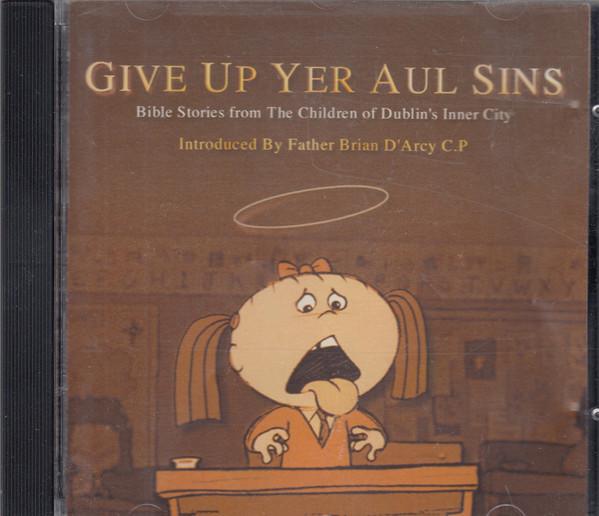 The Children Of Dublin's Inner City - Give Up Yer Aul' Sins