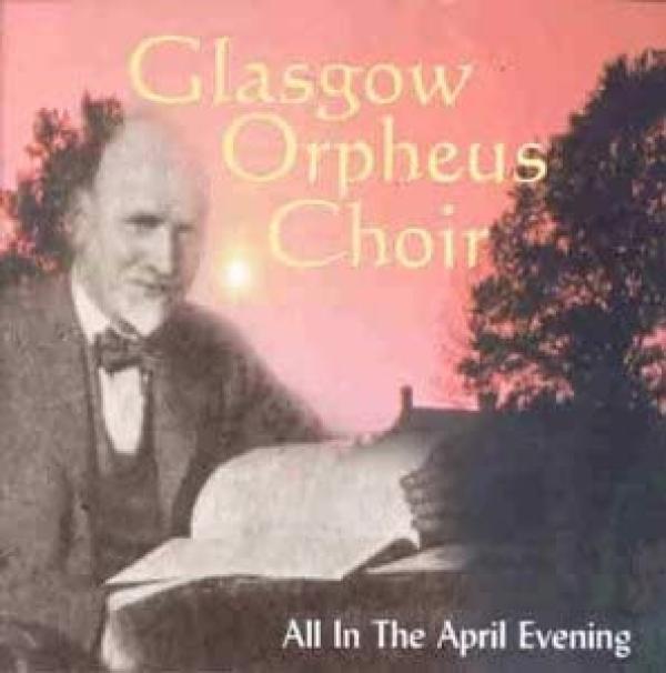 The Glasgow Orpheus Choir - All In The April Evening