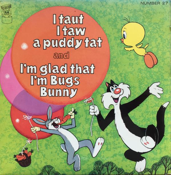 Tweetie Pie, Bugs Bunny - I Taut I Taw A Puddy Tat / I'm Glad That I'm Bugs Bunny