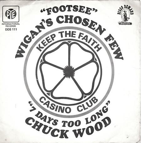 Wigan's Chosen Few, Chuck Wood - Footsee / 7 Days Too Long