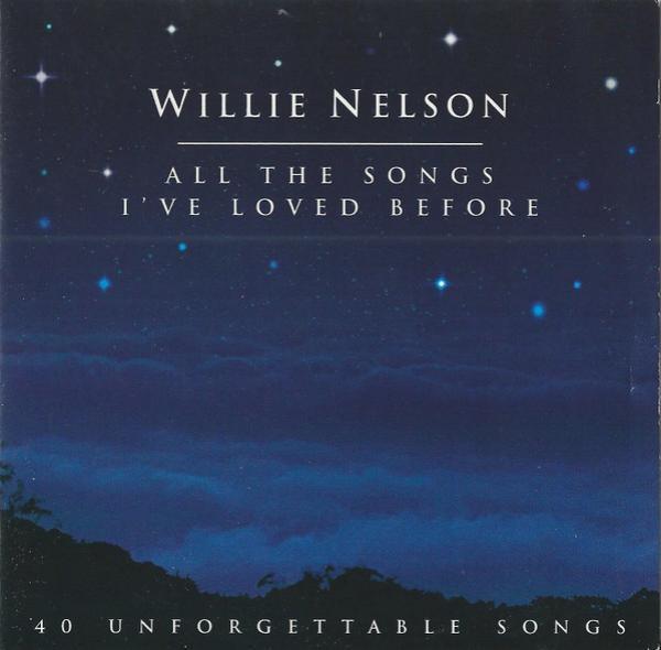 Willie Nelson - All The Songs I've Loved Before - 40 Unforgettable Songs