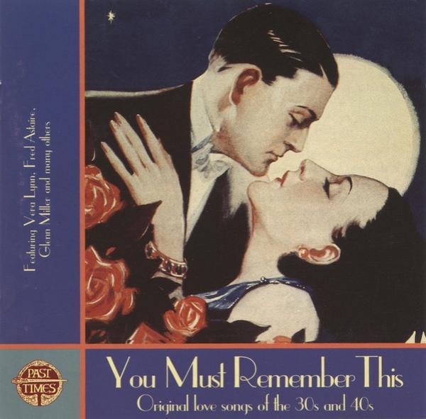  - You Must Remember This (Original Love Songs Of The 30s And 40s)